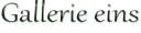 Gallerie eins